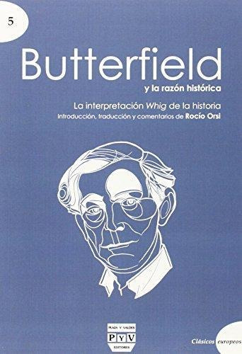 Butterfiel Y La Razon Historica. Interpretacion Whig De La H