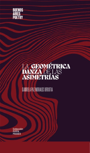 La Geome´trica Danza De Las Asimetri´as, De Gabrielapaz Morales Urrutia. Editorial Buenos Aires Poetry, Tapa Blanda En Español, 2021