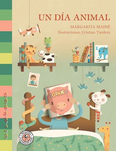 Un día animal, de Margarita Mainé. Editorial Sudamericana, tapa blanda en español