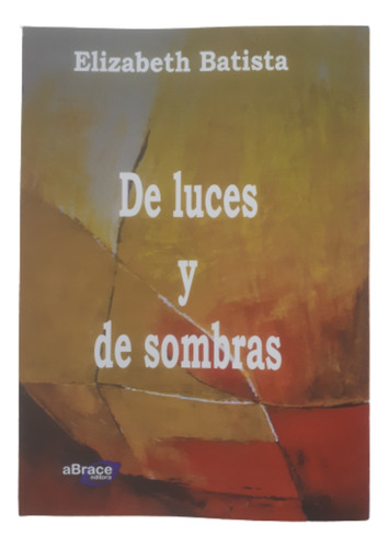 De Luces Y De Sombras / Elizabeth Batista  / Ed Abrace