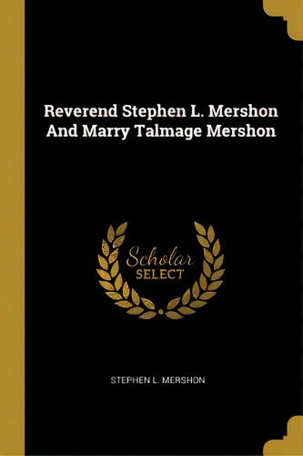 Reverend Stephen L. Mershon And Marry Talmage Mershon, De Mershon, Stephen L.. Editorial Wentworth Pr, Tapa Blanda En Inglés