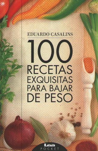 100 recetas exquisitas para bajar de peso, de Casalins, Eduardo. Editorial Ediciones Lea, tapa blanda en español