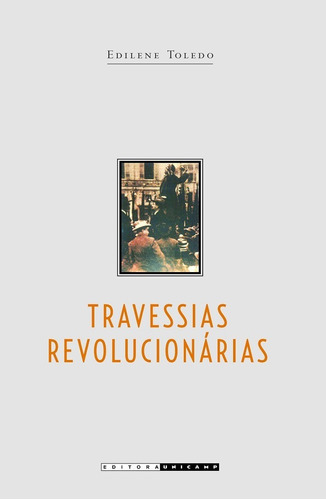 Travessias Revolucionarias - Ideias E Militantes Sindicalistas Em Sao Paulo, De Toledo. Editora Unicamp, Capa Mole, Edição 1 Em Português, 2004