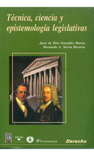 Técnica, Ciencia Y Epistemología Legislativas: No, De Juan De Dios González Ibarra., Vol. 1. Editorial Fontamara, Tapa Pasta Blanda, Edición 2 En Español, 2015