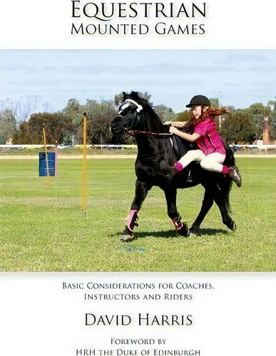 Equestrian Mounted Games: Basic Considerations For Coaches, Instructors And Riders, De David Harris., Vol. 1. Editorial Echo Books, Tapa Blanda En Inglés