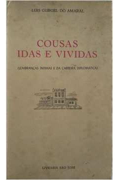 Livro Cousas Idas E Vividas: Lembranças Íntimas E Da Carreira Diplomática - Luis Gurgel Do Amaral [1959]