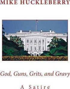Libro God, Guns, Grits, And Gravy - Mike Huckleberry