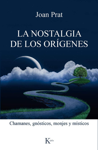 La nostalgia de los orígenes: Chamanes, gnósticos, monjes y místicos, de Prat, Joan. Editorial Kairos, tapa blanda en español, 2017