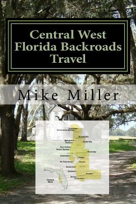 Libro Central West Florida Backroads Travel: Day Trips Of...