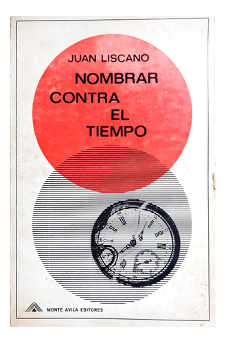 Nombrar Contra El Tiempo - Juan Liscano ( Poesía - Prosa )