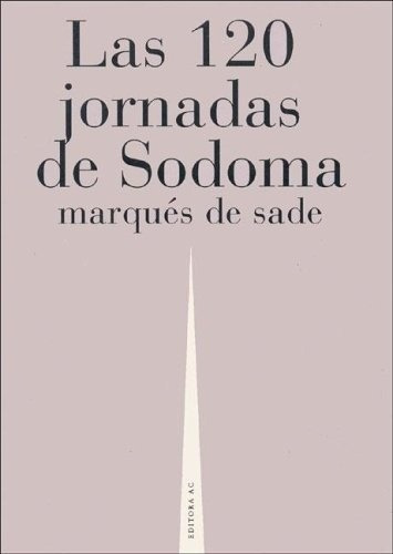 Las 120 jornadas de Sodoma, de GUILLAUME/ MARQUES DE SADE APOLLINAIRE. Editorial A&C en español