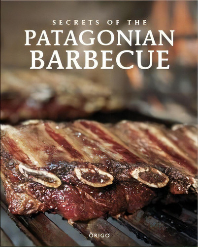 Secrets Of The Patagonian Barbecue Td (bilingue), De Roberto Marin. Editorial Origo, Tapa Blanda En Español, 2016