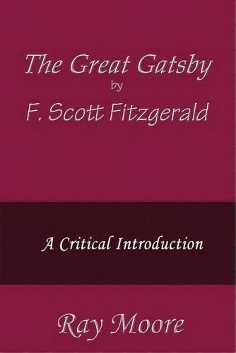 The Great Gatsby By F. Scott Fitzgerald: A Critical Introduction, De Moore M. A., Ray. Editorial Createspace, Tapa Blanda En Inglés