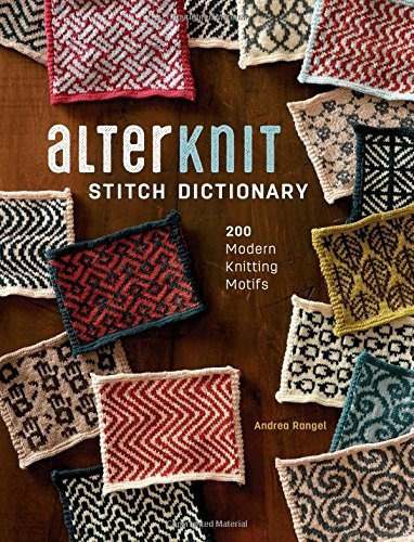 Alterknit Stitch Dictionary: 200 Modern Knitting Motifs, De Andrea Rangel. Editorial Interweave, Tapa Dura En Inglés, 0000