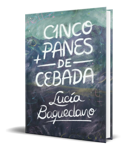 Libro Cinco Panes De Cebada [ Lucia Baquedano ] Original