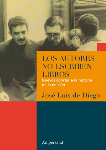 Libro Los Autores No Escriben Libros De José Luis De Diego