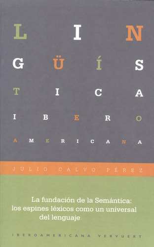 Fundación De La Semántica: Los Espines Léxicos Como Un Universal Del Lenguaje, La, De Calvo Pérez, Julio. Editorial Iberoamericana, Tapa Blanda, Edición 1 En Español, 2011