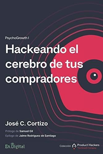 Libro : Hackeando El Cerebro De Tus Compradores Psychogrowt