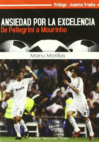 Ansiedad Por La Excelencia - De Pellegrini A Mourinho