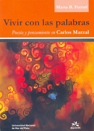 Vivir Con Las Palabras: Poesia Y Pensamiento En Carlos Marzal, De Marta B. Ferrari. Editorial Eudem, Edición 1 En Español
