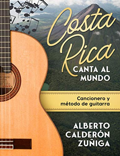 Costa Rica Canta Al Mundo: Cancionero Y Metodo De Guitarra