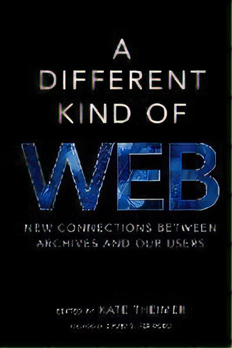 A Different Kind Of Web : New Connections Between Archives And Our Users, De Theimer Kate. Editorial Ala Editions, Tapa Blanda En Inglés