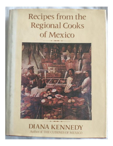 Recipes From The Regional Cooks Of México - Diana Kennedy