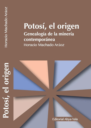 Potosí, El Origen, De Horacio Machado Aráoz. Editorial Abyayala.org.ec, Tapa Blanda En Español, 2018