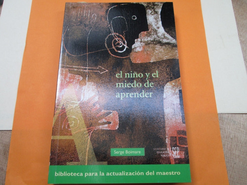 El Niño Y El Miedo De Aprender - Serge Boimare. Sep