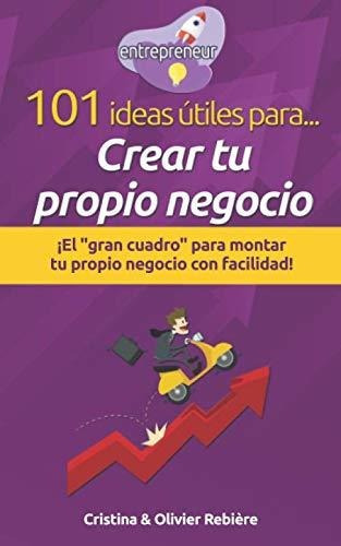 Libro : 101 Ideas Utiles Para... Crear Tu Propio Negocio.. 