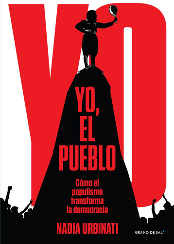 Yo, el pueblo: Cómo el populismo transforma la democracia, de Urbinati, Nadia. Editorial Libros Grano de Sal, tapa blanda en español, 2021