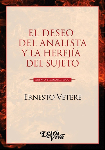 El Deseo Del Analista Y La Herejía De Sujeto - Vetere, Ernes