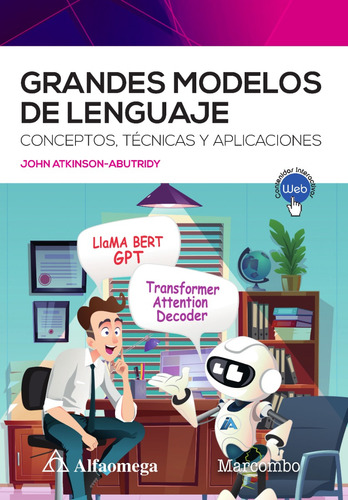 Grandes Modelos De Lenguaje: Conceptos, Técnicas Y Aplicaciones, De John Atkinson-abutridy., Vol. 1. Editorial Alfaomega Grupo Editor, Tapa Blanda, Edición 1ra Edición En Español, 2023
