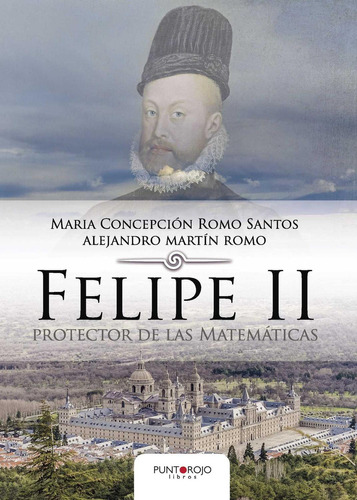 Felipe Ii Protector De Las Matemáticas, de Romo Santos , Maria cepción.., vol. 1. Editorial Punto Rojo Libros S.L., tapa pasta blanda, edición 1 en español, 2016