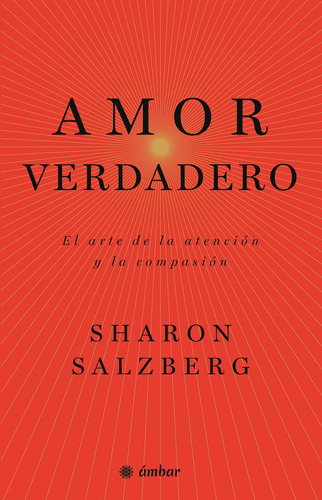 Libro: Amor Verdadero: El Arte De La Atención Y La Compasión