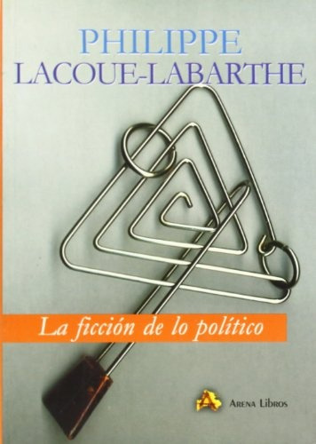 La Ficción De Lo Político, Philippe Lacoue Labarthe, Arena