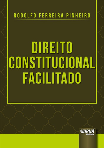 Direito Constitucional Facilitado - Jurua, De Rodolfo Ferreira Pinheiro. Editora Jurua Editora Ltda, Capa Mole, Edição 1 Em Português