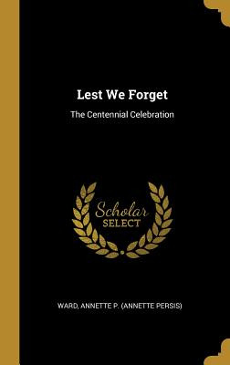 Libro Lest We Forget: The Centennial Celebration - Annett...