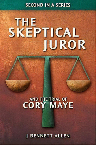 The Skeptical Juror And The Trial Of Cory Maye, De J Bennett Allen. Editorial Allen Allen Semiotics Inc, Tapa Blanda En Inglés