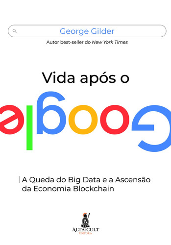 Vida Após O Google: A Queda do Big Data e a Ascensão da Economia Blockchain, de Gilder, George. Starling Alta Editora E Consultoria  Eireli,Regnery Gateway, capa mole em português, 2021