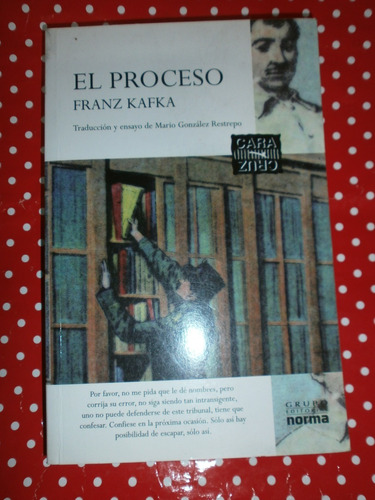 El Proceso - Franz Kafka - Vida Y Obra Ed. Norma Cara Y Cruz