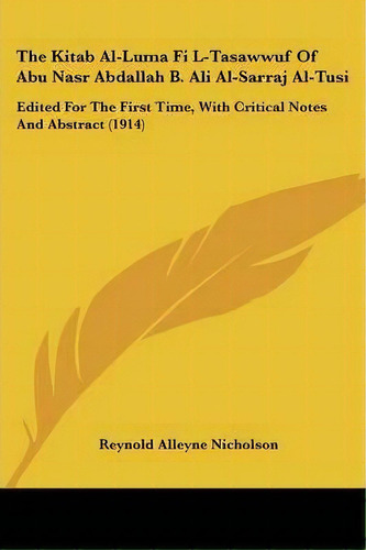 The Kitab Al-luma Fi L-tasawwuf Of Abu Nasr Abdallah B. Ali Al-sarraj Al-tusi, De Professor Reynold Alleyne Nicholson. Editorial Kessinger Publishing, Tapa Blanda En Inglés