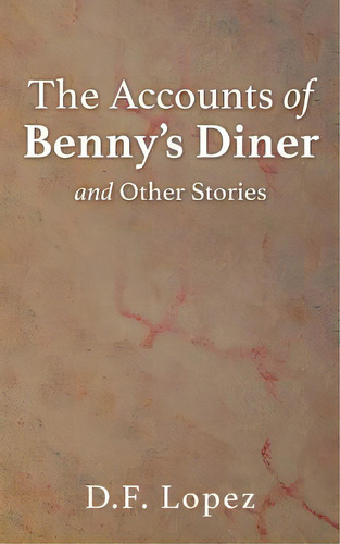 The Accounts Of Benny's Diner And Other Stories, De Lopez, D. F.. Editorial Xulon Pr, Tapa Blanda En Inglés