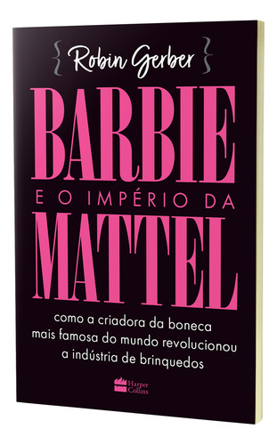 Barbie E O Império Da Mattel: Barbie E O Império Da Mattel, De Robin Geber. Série Não Aplica, Vol. Não Aplica. Editora Harpercollins, Capa Mole, Edição Unica Em Português