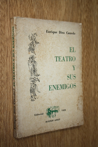 El Teatro Y Sus Enemigos - Enrique Diez Canedo - Ed. Ver