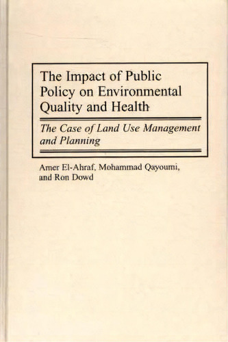 The Impact Of Public Policy On Environmental Quality And Health : The Case Of Land Use Management..., De Amer El-ahraf. Editorial Abc-clio, Tapa Dura En Inglés