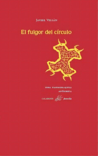 El Fulgor Del Círculo : (una Tauromaquia Apócrifa), De Javier Villán. Calambur Editorial, S.l. En Español
