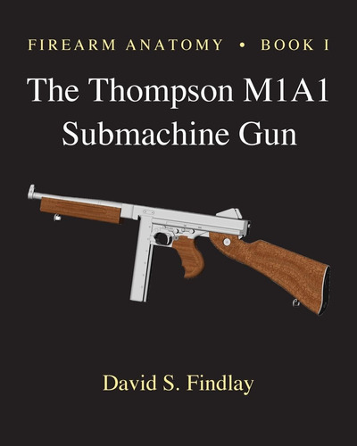 Libro: Firearm Anatomy Book I The Thompson M1a1