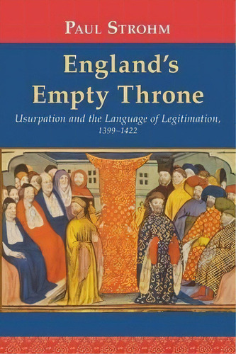England's Empty Throne, De Anna S Garbedian Professor Of Humanities Paul Strohm. Editorial University Notre Dame Press, Tapa Blanda En Inglés