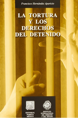 Tortura Y Los Derechos Del Detenido, La, De Francisco Hernández Aparicio. Editorial Porrúa México En Español